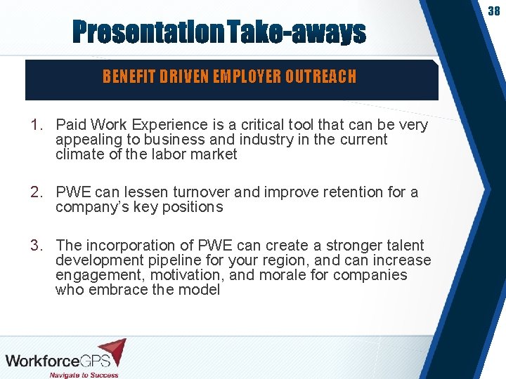 38 BENEFIT DRIVEN EMPLOYER OUTREACH 1. Paid Work Experience is a critical tool that