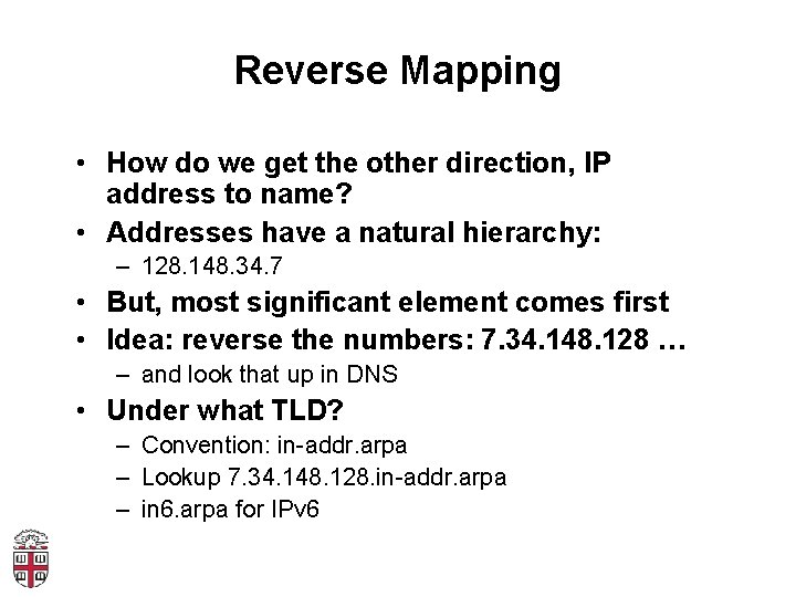 Reverse Mapping • How do we get the other direction, IP address to name?