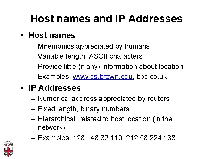 Host names and IP Addresses • Host names – – Mnemonics appreciated by humans