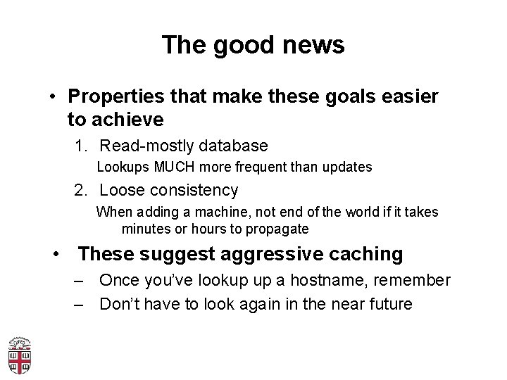 The good news • Properties that make these goals easier to achieve 1. Read-mostly