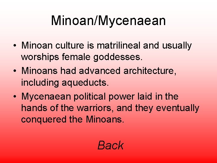 Minoan/Mycenaean • Minoan culture is matrilineal and usually worships female goddesses. • Minoans had