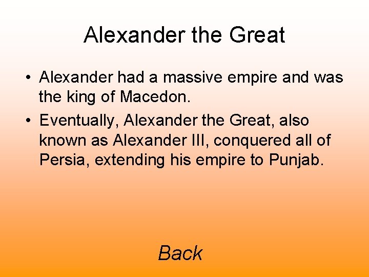 Alexander the Great • Alexander had a massive empire and was the king of