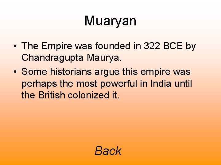 Muaryan • The Empire was founded in 322 BCE by Chandragupta Maurya. • Some