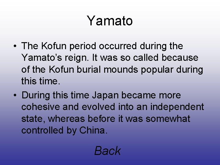 Yamato • The Kofun period occurred during the Yamato’s reign. It was so called