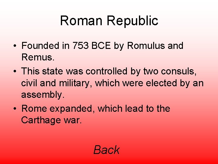 Roman Republic • Founded in 753 BCE by Romulus and Remus. • This state