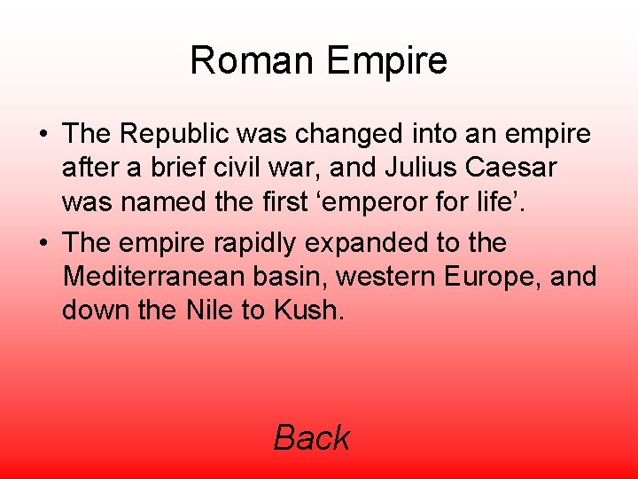 Roman Empire • The Republic was changed into an empire after a brief civil