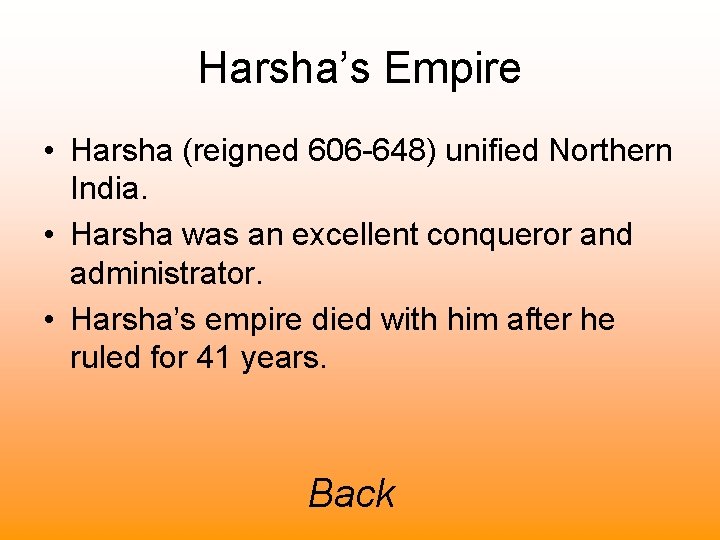 Harsha’s Empire • Harsha (reigned 606 -648) unified Northern India. • Harsha was an