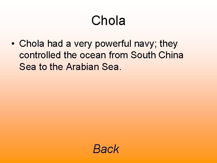 Chola • Chola had a very powerful navy; they controlled the ocean from South