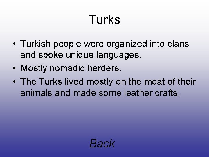 Turks • Turkish people were organized into clans and spoke unique languages. • Mostly