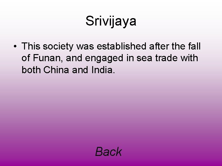 Srivijaya • This society was established after the fall of Funan, and engaged in