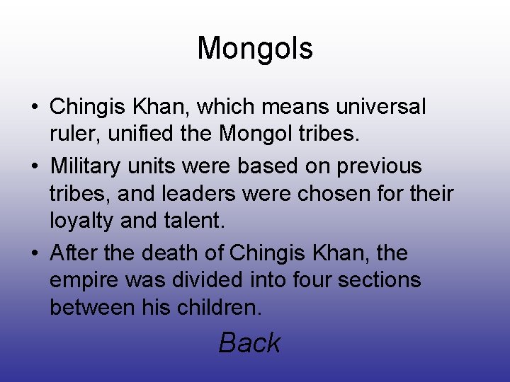 Mongols • Chingis Khan, which means universal ruler, unified the Mongol tribes. • Military