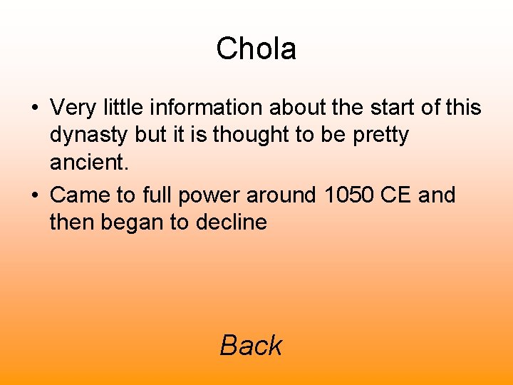 Chola • Very little information about the start of this dynasty but it is