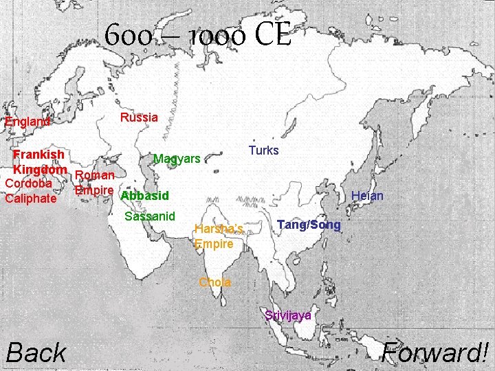 600 – 1000 CE England Russia Turks Frankish Magyars Kingdom Roman Cordoba Empire Abbasid