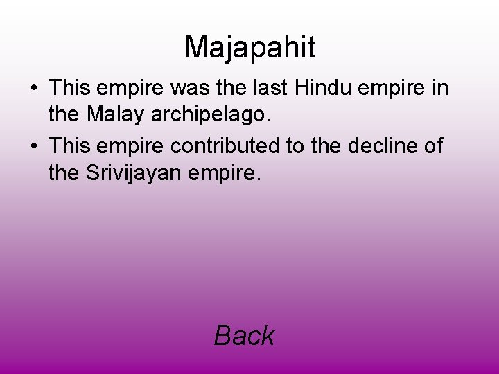 Majapahit • This empire was the last Hindu empire in the Malay archipelago. •