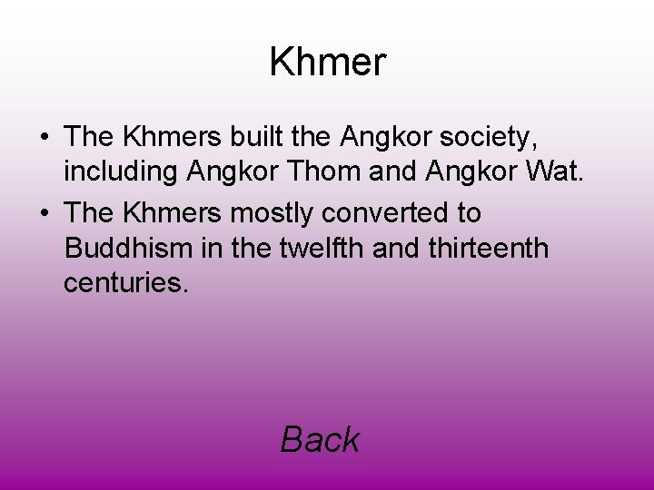 Khmer • The Khmers built the Angkor society, including Angkor Thom and Angkor Wat.