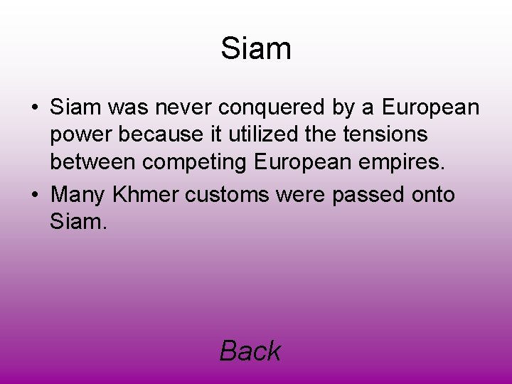 Siam • Siam was never conquered by a European power because it utilized the