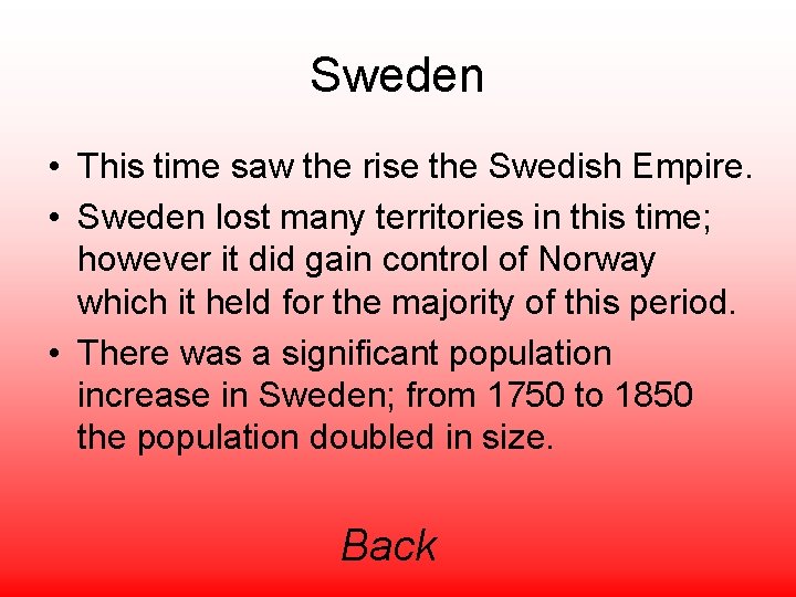 Sweden • This time saw the rise the Swedish Empire. • Sweden lost many