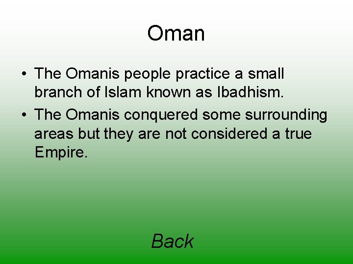 Oman • The Omanis people practice a small branch of Islam known as Ibadhism.