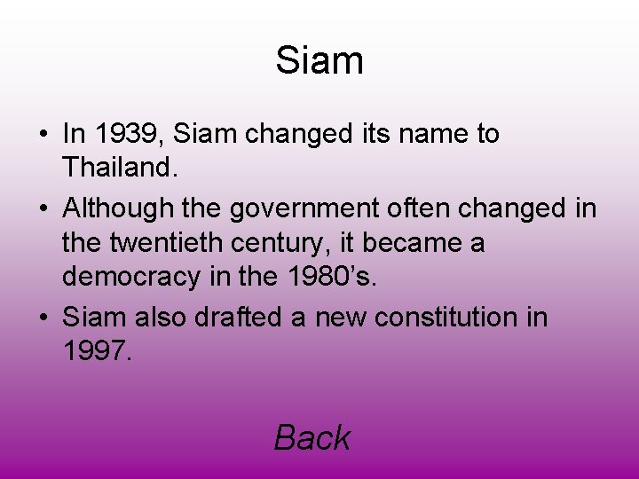 Siam • In 1939, Siam changed its name to Thailand. • Although the government