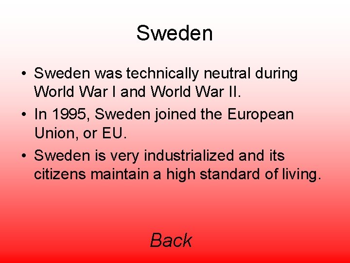 Sweden • Sweden was technically neutral during World War I and World War II.