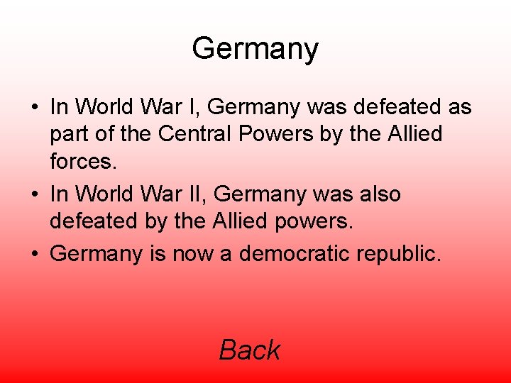 Germany • In World War I, Germany was defeated as part of the Central