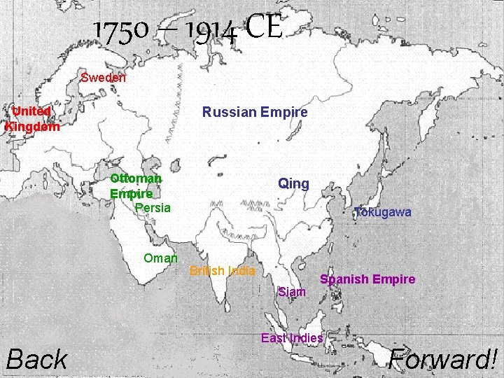 1750 – 1914 CE Sweden United Kingdom Russian Empire Ottoman Empire Persia Oman Qing
