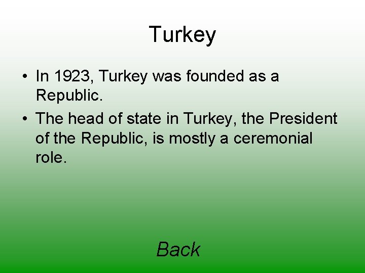 Turkey • In 1923, Turkey was founded as a Republic. • The head of