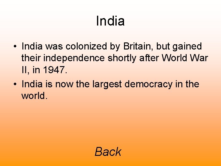India • India was colonized by Britain, but gained their independence shortly after World