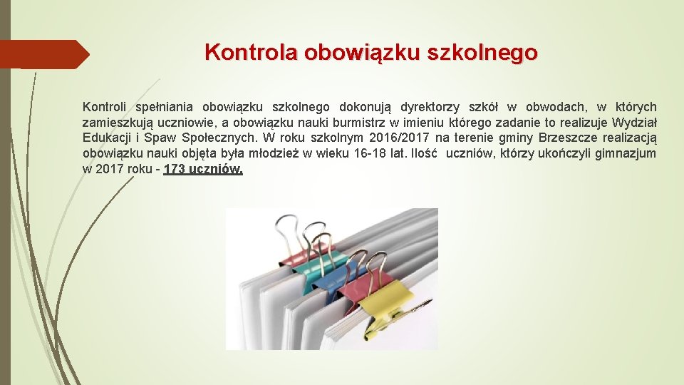 Kontrola obowiązku szkolnego Kontroli spełniania obowiązku szkolnego dokonują dyrektorzy szkół w obwodach, w których