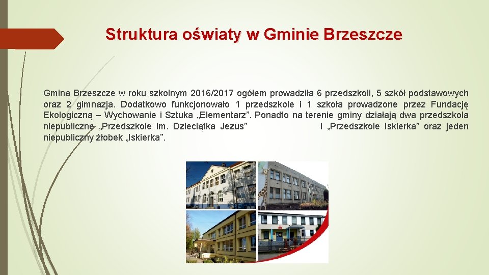 Struktura oświaty w Gminie Brzeszcze Gmina Brzeszcze w roku szkolnym 2016/2017 ogółem prowadziła 6