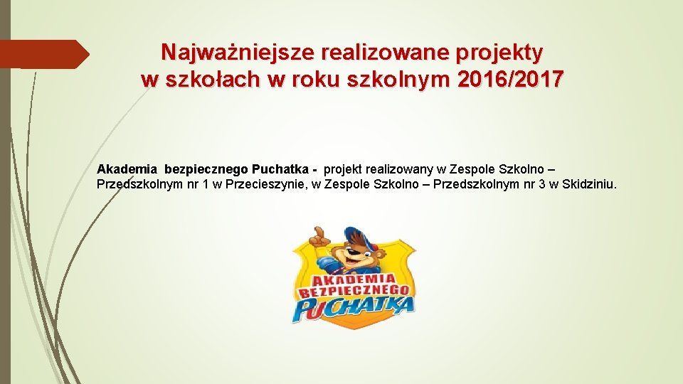 Najważniejsze realizowane projekty w szkołach w roku szkolnym 2016/2017 Akademia bezpiecznego Puchatka - projekt