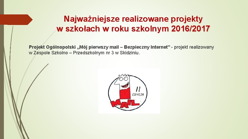 Najważniejsze realizowane projekty w szkołach w roku szkolnym 2016/2017 Projekt Ogólnopolski „Mój pierwszy mail