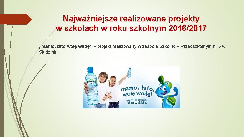 Najważniejsze realizowane projekty w szkołach w roku szkolnym 2016/2017 „Mamo, tato wolę wodę” –