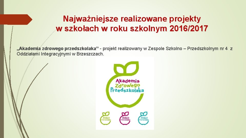 Najważniejsze realizowane projekty w szkołach w roku szkolnym 2016/2017 „Akademia zdrowego przedszkolaka” - projekt