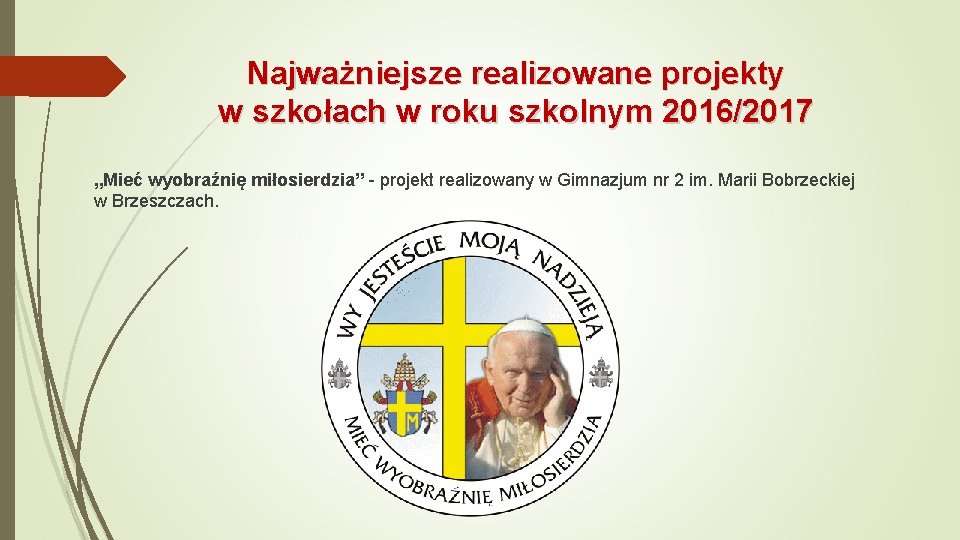 Najważniejsze realizowane projekty w szkołach w roku szkolnym 2016/2017 „Mieć wyobraźnię miłosierdzia” - projekt