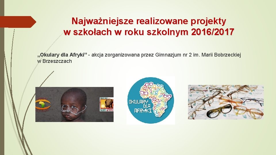 Najważniejsze realizowane projekty w szkołach w roku szkolnym 2016/2017 „Okulary dla Afryki” - akcja