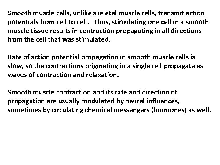 Smooth muscle cells, unlike skeletal muscle cells, transmit action potentials from cell to cell. Smooth muscle cells, unlike skeletal muscle cells, transmit action potentials from cell to cell.