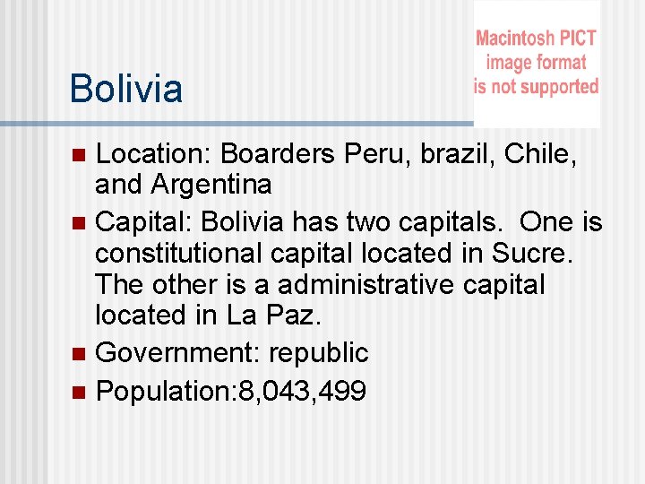 Bolivia Location: Boarders Peru, brazil, Chile, and Argentina n Capital: Bolivia has two capitals.