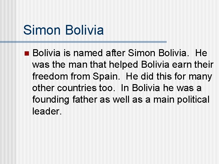 Simon Bolivia is named after Simon Bolivia. He was the man that helped Bolivia