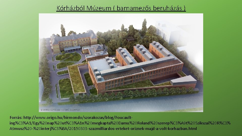 Kórházból Múzeum ( barnamezős beruházás ) Forrás: http: //www. origo. hu/hirmondo/szorakozas/blog/Foucaulting%C 3%A 1/Egy%20 nap%20 Kórházból Múzeum ( barnamezős beruházás ) Forrás: http: //www. origo. hu/hirmondo/szorakozas/blog/Foucaulting%C 3%A 1/Egy%20 nap%20