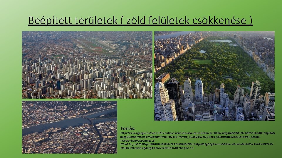 Beépített területek ( zöld felületek csökkenése ) Forrás: https: //www. google. hu/search? hl=hu&q=ciudad+de+sao+paulo&tbm=isch&tbs=simg: CAQSl. Beépített területek ( zöld felületek csökkenése ) Forrás: https: //www. google. hu/search? hl=hu&q=ciudad+de+sao+paulo&tbm=isch&tbs=simg: CAQSl.