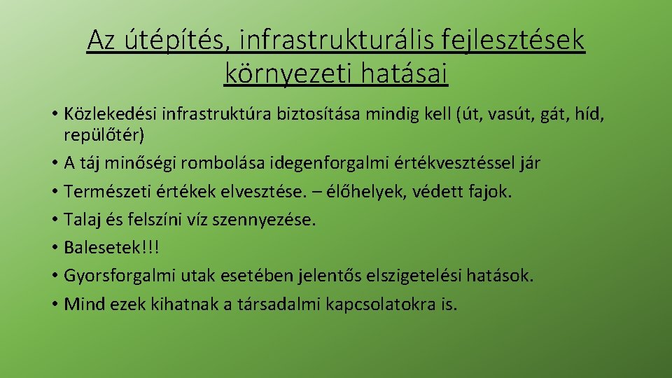 Az útépítés, infrastrukturális fejlesztések környezeti hatásai • Közlekedési infrastruktúra biztosítása mindig kell (út, vasút, Az útépítés, infrastrukturális fejlesztések környezeti hatásai • Közlekedési infrastruktúra biztosítása mindig kell (út, vasút,