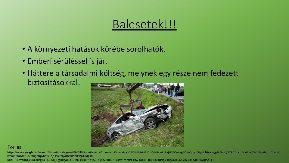 Balesetek!!! • A környezeti hatások körébe sorolhatók. • Emberi sérüléssel is jár. • Háttere Balesetek!!! • A környezeti hatások körébe sorolhatók. • Emberi sérüléssel is jár. • Háttere