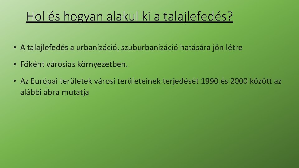 Hol és hogyan alakul ki a talajlefedés? • A talajlefedés a urbanizáció, szuburbanizáció hatására Hol és hogyan alakul ki a talajlefedés? • A talajlefedés a urbanizáció, szuburbanizáció hatására