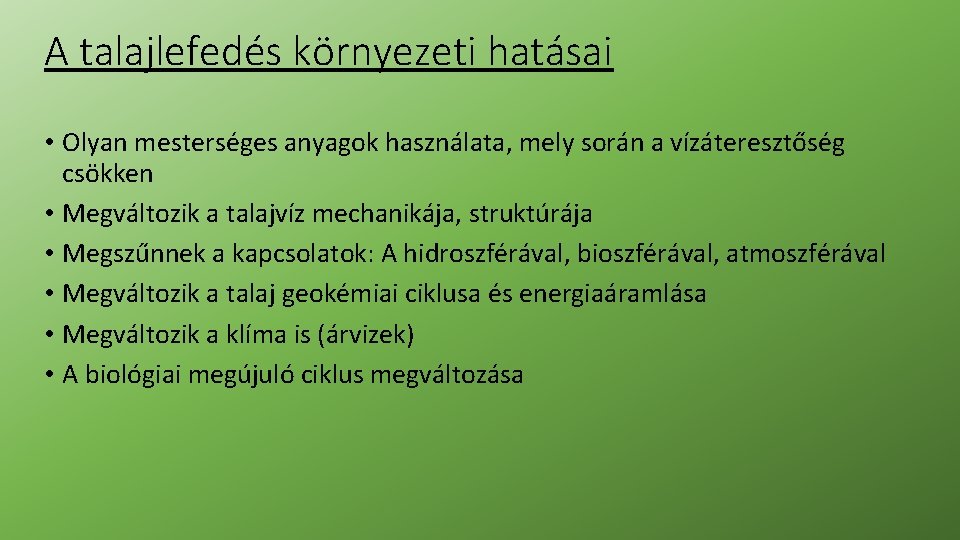 A talajlefedés környezeti hatásai • Olyan mesterséges anyagok használata, mely során a vízáteresztőség csökken A talajlefedés környezeti hatásai • Olyan mesterséges anyagok használata, mely során a vízáteresztőség csökken