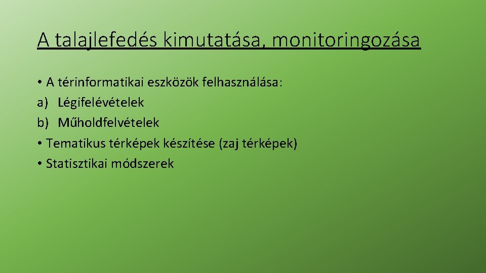 A talajlefedés kimutatása, monitoringozása • A térinformatikai eszközök felhasználása: a) Légifelévételek b) Műholdfelvételek • A talajlefedés kimutatása, monitoringozása • A térinformatikai eszközök felhasználása: a) Légifelévételek b) Műholdfelvételek •