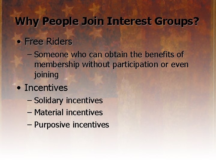 Why People Join Interest Groups? • Free Riders – Someone who can obtain the