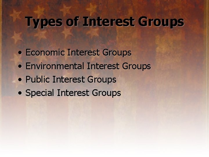 Types of Interest Groups • • Economic Interest Groups Environmental Interest Groups Public Interest