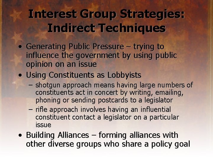 Interest Group Strategies: Indirect Techniques • Generating Public Pressure – trying to influence the