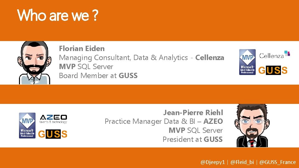 Who are we ? Florian Eiden Managing Consultant, Data & Analytics - Cellenza MVP